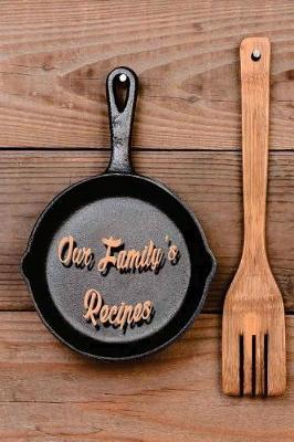 Our Family's Recipes: Blank Cooking Journal, 6x9-inch, 120 Recipe Pages