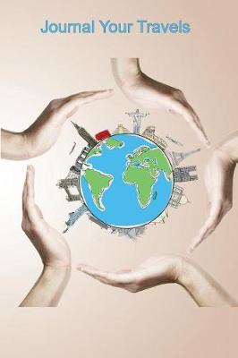 Journal Your Travels: Hands Across the World Travel Journal, Lined Journal, Diary Notebook 6 X 9, 150 Pages