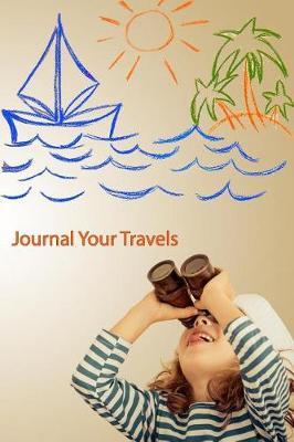 Journal Your Travels: I Spy a Vacation Travel Journal, Lined Journal, Diary Notebook 6 X 9, 150 Pages