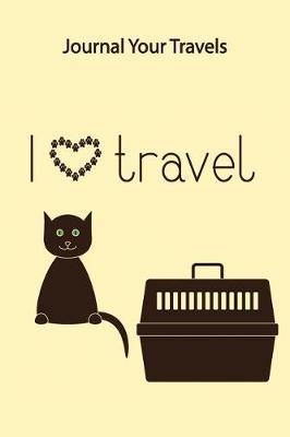 Journal Your Travels: Have Cat Will Travel Travel Journal, Lined Journal, Diary Notebook 6 X 9, 150 Pages
