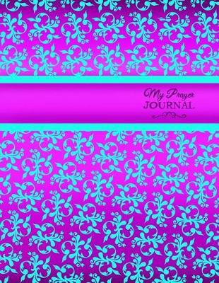 My Prayer Journal; Christian Journal for Daily Prayer and Reflection/Devotional: 100 8.5 X 11 Pages for Daily Prayer Journaling; Christian Gifts for Teens/Girls/Boys