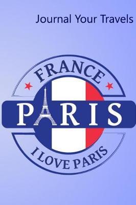 Journal Your Travels: Paris Seal Travel Journal, Lined Journal, Diary Notebook 6 X 9, 150 Pages