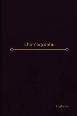Choreography Log (Logbook, Journal - 120 Pages, 6 X 9 Inches): Choreography Logbook (Professional Cover, Medium)