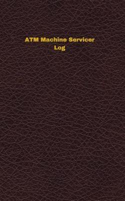 ATM Machine Servicer Log: Logbook, Journal - 102 pages, 5 x 8 inches
