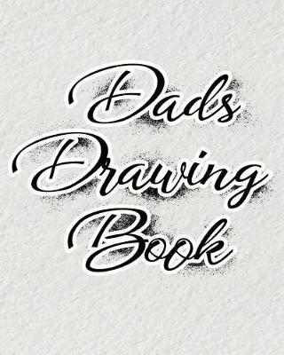 Dads Drawing Book: Blank Sketch Notebook Journal For Doodles