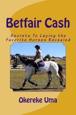 Betfair Cash: Secrets to Laying the Favorite Horses Revealed