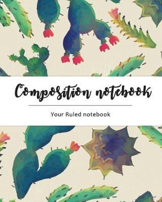 Composition Notebook: Cactus Design: Ruled Notebook (8x10 )