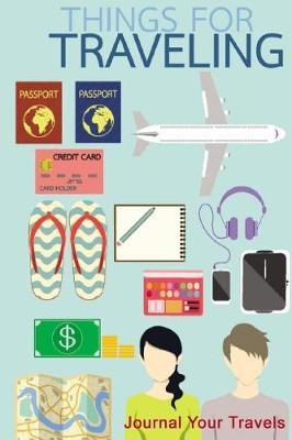 Journal Your Travels: Things for Travel Travel Journal, Lined Journal, Diary Notebook 6 X 9, 150 Pages