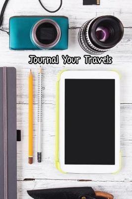 Journal Your Travels: The Necessities Travel Journal, Lined Journal, Diary Notebook 6 X 9, 150 Pages