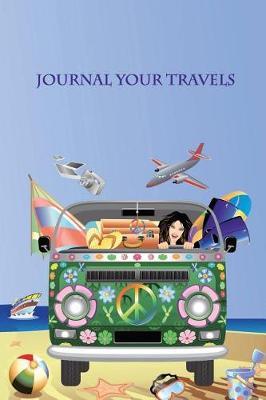 Journal Your Travels: Hippy Travel Travel Journal, Lined Journal, Diary Notebook 6 X 9, 150 Pages