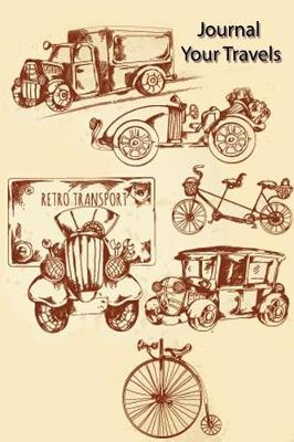 Journal Your Travels: Retro Transport Travel Journal, Lined Journal, Diary Notebook 6 X 9, 150 Pages