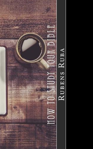 How To Study Your Bible: Three Steps to Personal Bible Study