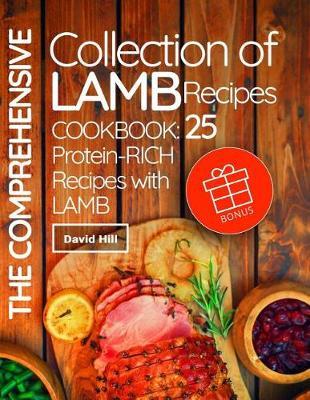 The comprehensive collection of lamb recipes.: Cookbook: 25 protein-rich recipes with lamb.