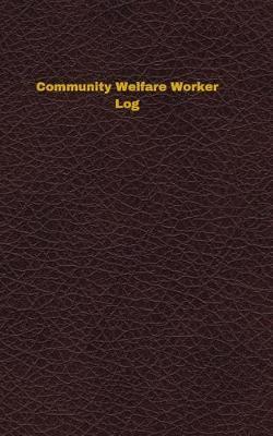 Community Welfare Worker Log: Logbook, Journal - 102 Pages, 5 X 8 Inches