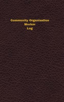 Community Organization Worker Log: Logbook, Journal - 102 pages, 5 x 8 inches