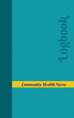 Community Health Nurse Log: Logbook, Journal - 102 Pages, 5 X 8 Inches