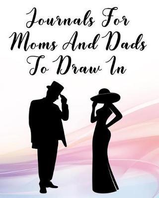 Journals For Moms And Dads To Draw In: Blank Sketch Notebook Journal For Doodles