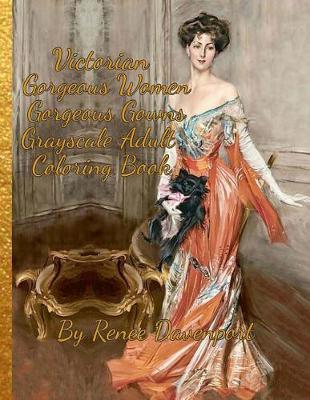 Victorian Gorgeous Women Gorgeous Gowns Grayscale Adult Coloring Book: 30 Bonus Special Effects Coloring Pages