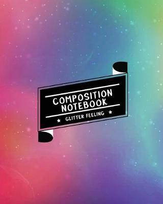 Composition Notebook Glitter Feeling: Ruled Paper Journal (Extra Large 8x10 Inches) - Rainbow Glitter