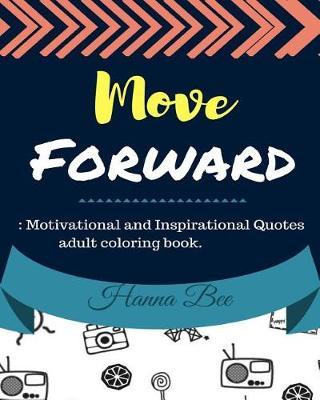 Move Forward: Motivational and Inspirational Quotes Adult Coloring Book. Positiv: Relax Adult Activity Book