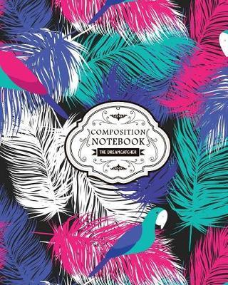 Composition Notebook Dreamcatcher: Large College Ruled Writers Notebook (8 x10 ) - Perfect Bound (1)