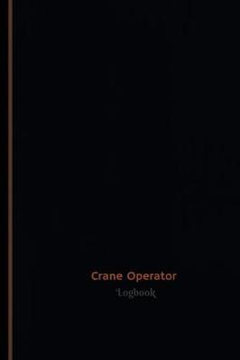 Crane Operator Log (Logbook, Journal - 120 pages, 6 x 9 inches): Crane Operator Logbook (Professional Cover, Medium)