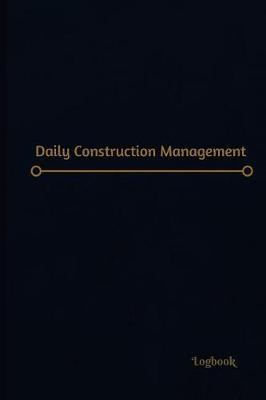 Daily Construction Log (Logbook, Journal - 120 Pages, 6 X 9 Inches): Daily Construction Logbook (Professional Cover, Medium)