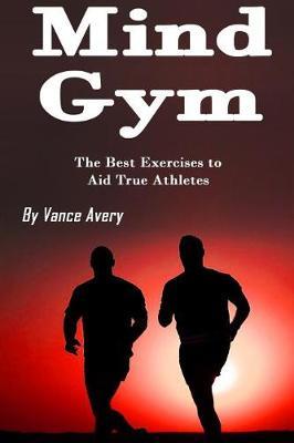 Mind Gym: The Best Exercises to Aid True Athletes