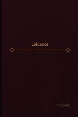 Evidence Log (Logbook, Journal - 120 Pages, 6 X 9 Inches): Evidence Logbook (Professional Cover, Medium)