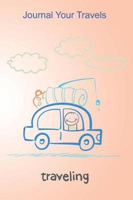 Journal Your Travels: Goin' Fishing Travel Journal, Lined Journal, Diary Notebook 6 X 9, 150 Pages