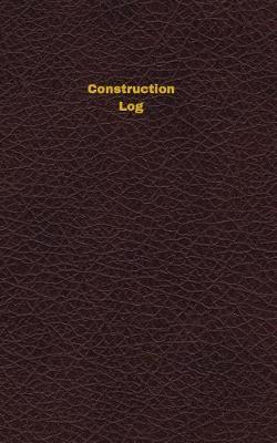Construction Log: Logbook, Journal - 102 pages, 5 x 8 inches