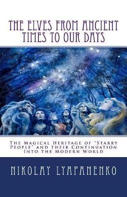The Elves From Ancient Times To Our Days: The Magical Heritage of Starry People and their Continuation Into the Modern World