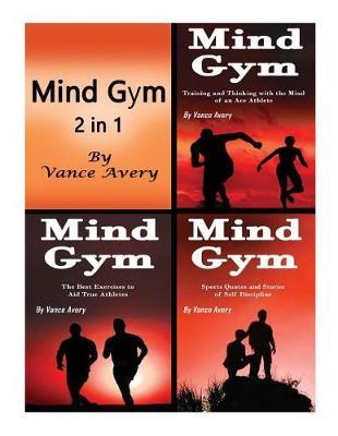 Mind Gym: 3 in 1 Combo of Thoughts, Coaching, Ideas, and Examples for True Athletes