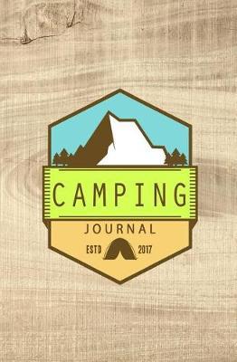Camping Journal: Camping Journal Book - Camping RV Journal (Camping Accessories, Camping Gear, Traveler's Journal)