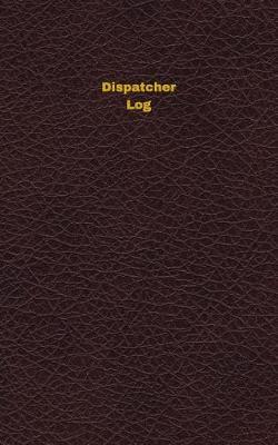 Dispatcher Log: Logbook, Journal - 102 pages, 5 x 8 inches