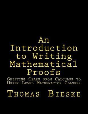 An Introduction to Writing Mathematical Proofs: Shifting Gears from Calculus to Upper-Level Mathematics Classes