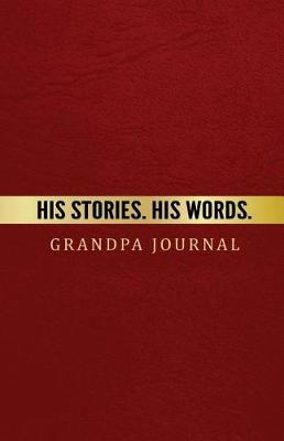 Grandpa Journal His Stories. His Words.: Perfect gift for Father's Day or Grandpa Birthday to show your love for Grandpa.