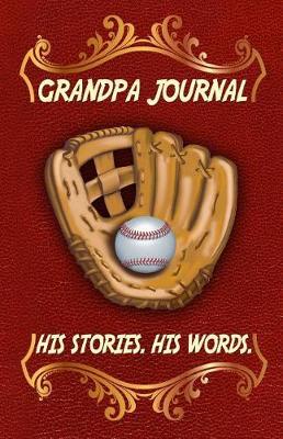 Grandpa Journal His Stories. His Words.: Perfect gift for Father's Day or Grandpa Birthday to show your love for Grandpa.