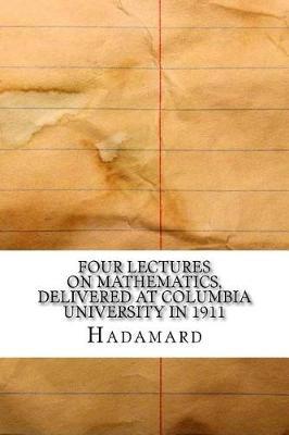 Four Lectures on Mathematics, Delivered at Columbia University in 1911