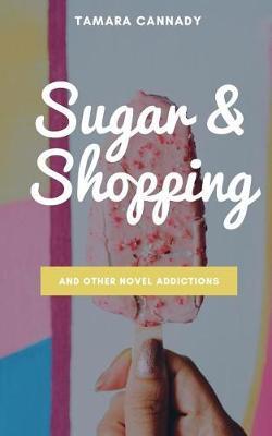 Sugar and Shopping and Other Novel Addictions