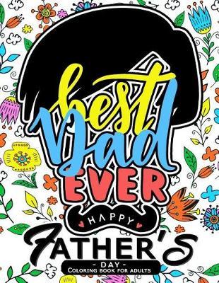 Best Dad Ever ! Happy Father's Days coloring book for Adults: A Gift for The best father (Father day coloring book)