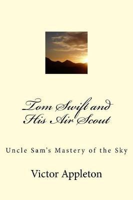 Tom Swift and His Air Scout: Uncle Sam's Mastery of the Sky