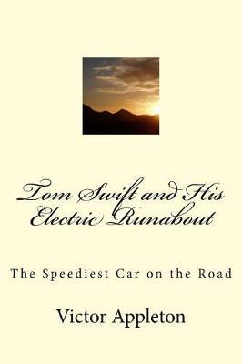 Tom Swift and His Electric Runabout: The Speediest Car on the Road