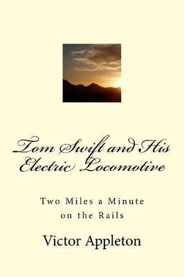 Tom Swift and His Electric Locomotive: Two Miles a Minute on the Rails