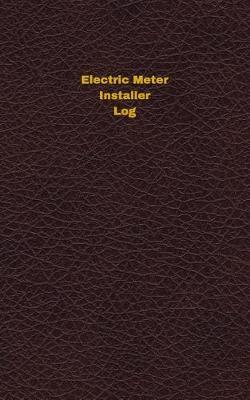 Electric Meter Installer Log: Logbook, Journal - 102 pages, 5 x 8 inches