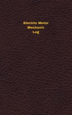 Electric Motor Mechanic Log: Logbook, Journal - 102 pages, 5 x 8 inches