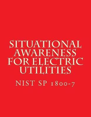 Nist Sp 1800-7 - Situational Awareness for Electric Utilities: Nist Cybersecurity Practice Guide