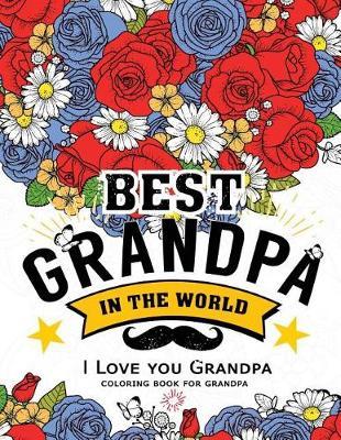 Best Grandpa in the world (I love you Grandpa Coloring Book): Awesome Gift for grandfather (Father day coloring book for Adults)