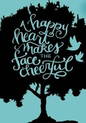 A Happy Heart Makes The Face Cheerful;Christian Journal For Girls/Women: 100 7x10  Lined pages; Notebook/Journal For Girls; Christian Gifts For Girls/Women