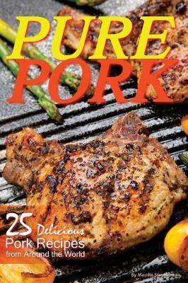 Pure Pork: 25 Delicious Pork Recipes from Around the World